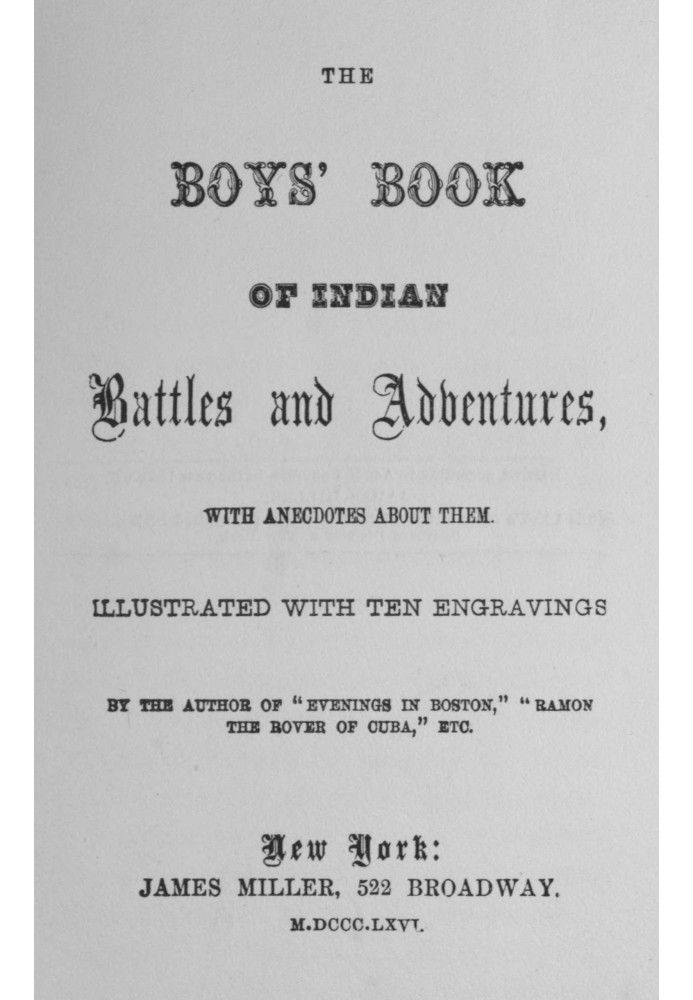 The boys' book of Indian battles and adventures, with anecdotes about them