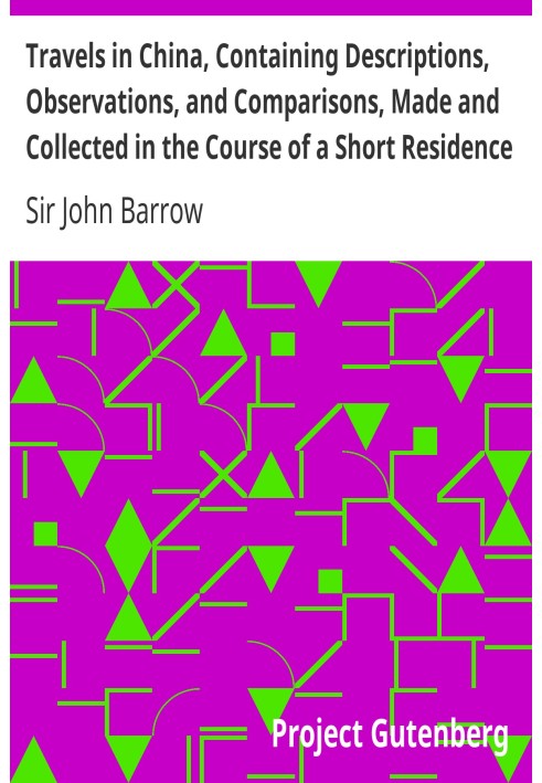 Путешествия по Китаю, содержащие описания, наблюдения и сравнения, сделанные и собранные в ходе недолгого пребывания в император