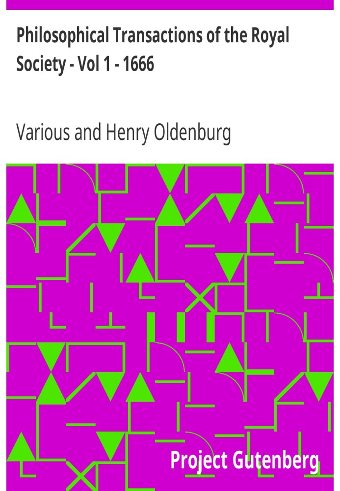 Философские труды Королевского общества - Том 1 - 1666 г. Дающие некоторое представление о нынешних начинаниях, исследованиях и 