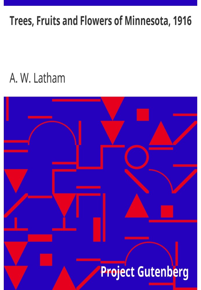Trees, Fruits and Flowers of Minnesota, 1916 Embracing the Transactions of the Minnesota State Horticultural Society,Volume 44, 