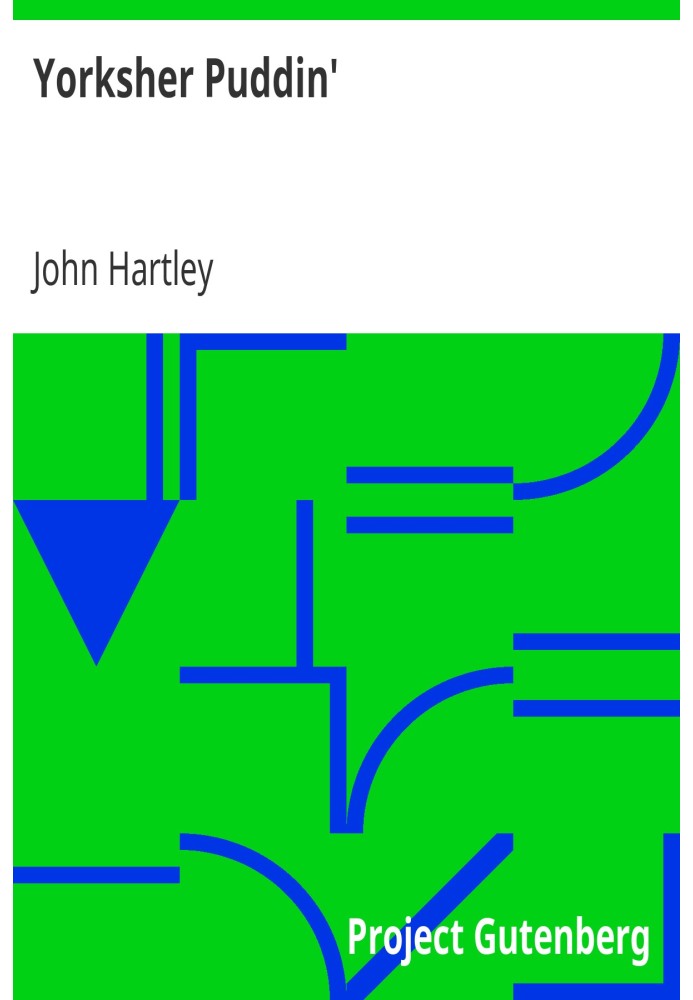 Yorkshire Pudding' A Collection of the Most Popular Dialect Stories from the Pen of John Hartley