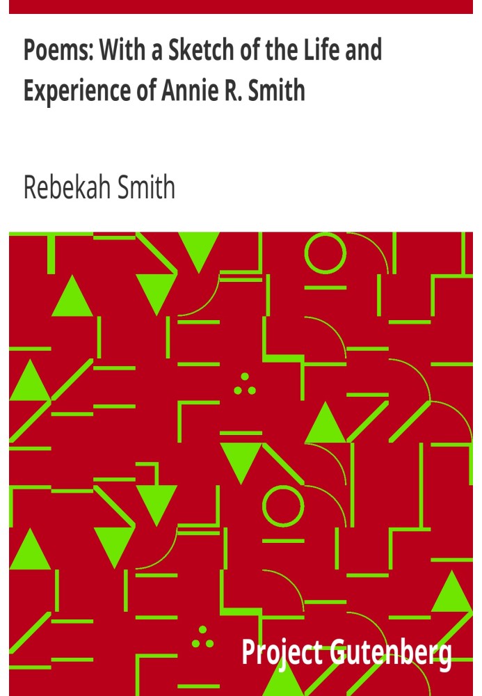 Poems: With a Sketch of the Life and Experience of Annie R. Smith