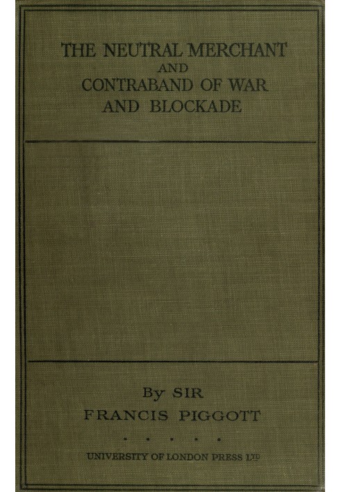 The neutral merchant in relation to the law of contraband of war and blockade under the order in Council of 11th March, 1915