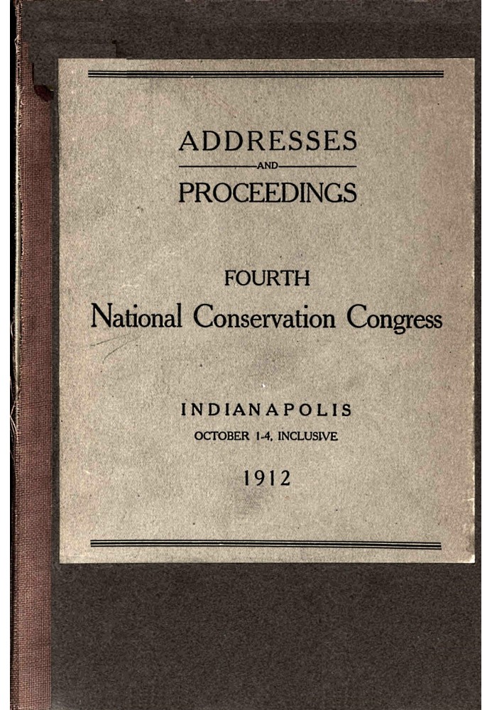 Proceedings [of the] fourth National Conservation Congress [at] Indianapolis, October 1-4, 1912