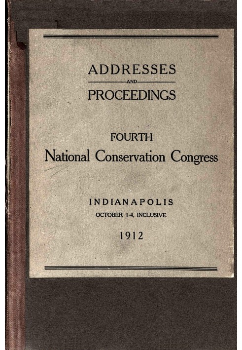 Proceedings [of the] fourth National Conservation Congress [at] Indianapolis, October 1-4, 1912