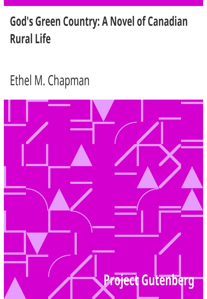 Божа зелена країна: роман про канадське сільське життя