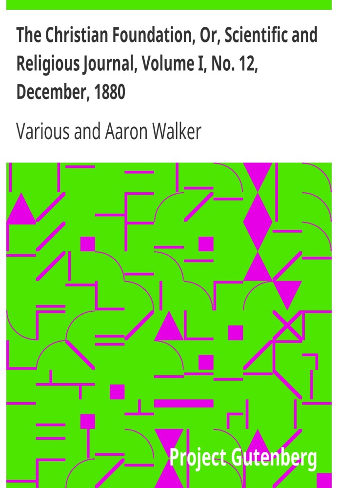 The Christian Foundation, Or, Scientific and Religious Journal, Volume I, No. 12, December, 1880