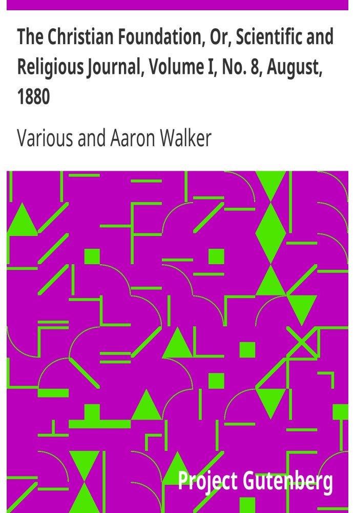 The Christian Foundation, Or, Scientific and Religious Journal, Volume I, No. 8, August, 1880