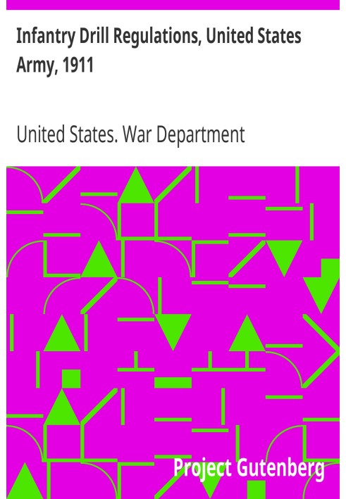 Правила обучения пехоты, армия США, 1911 г. Исправлены до 15 апреля 1917 г. (изменения №№ 1–19).