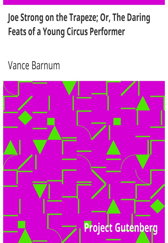 Joe Strong on the Trapeze; Or, The Daring Feats of a Young Circus Performer