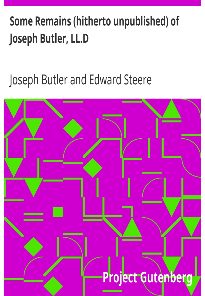 Деякі останки (дотепер не опубліковані) Джозефа Батлера, доктора філософії.