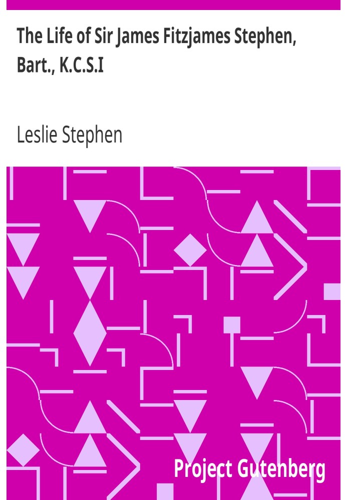 Життя сера Джеймса Фіцджамса Стівена, Барт., K.C.S.I. Суддя Високого суду правосуддя