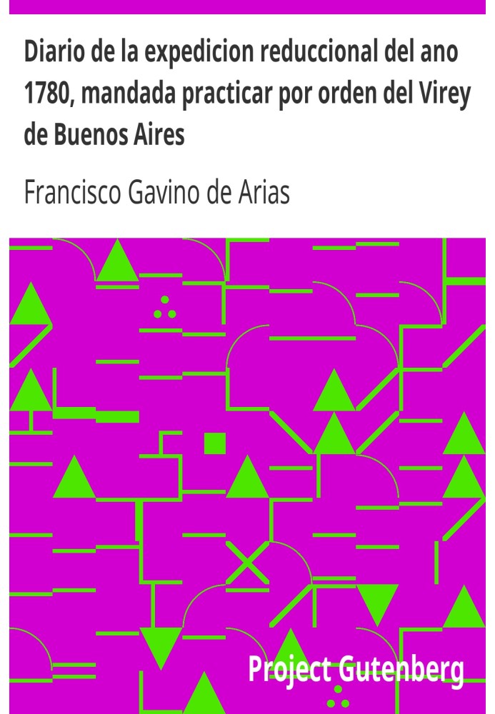 Дневник редукционной экспедиции 1780 года, проведенной по приказу вице-короля Буэнос-Айреса.