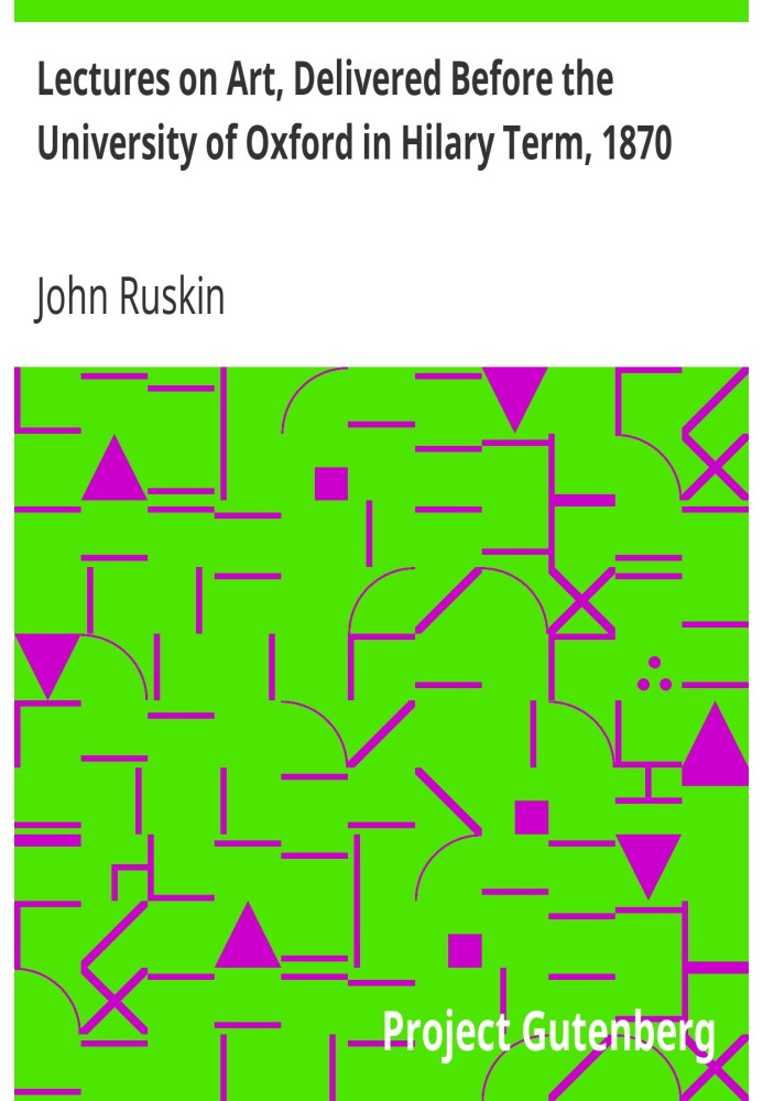 Лекції з мистецтва, прочитані перед Оксфордським університетом у Гіларі Термі, 1870 рік