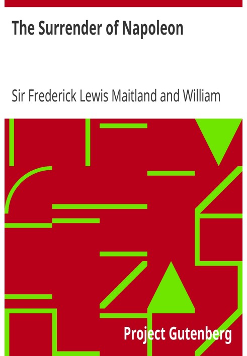 The Surrender of Napoleon Being the narrative of the surrender of Buonaparte, and of his residence on board H.M.S. Bellerophon, 