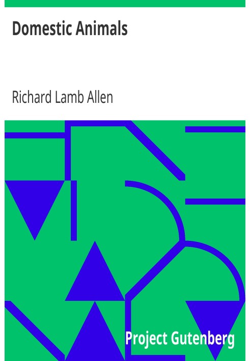 Domestic Animals History and description of the horse, mule, cattle, sheep, swine, poultry and farm dogs; with directions for th