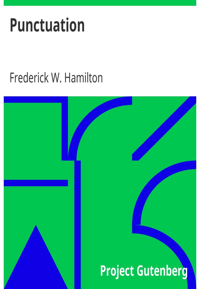 Punctuation A Primer of Information about the Marks of Punctuation and their Use Both Grammatically and Typographically