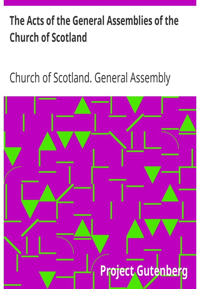 The Acts of the General Assemblies of the Church of Scotland