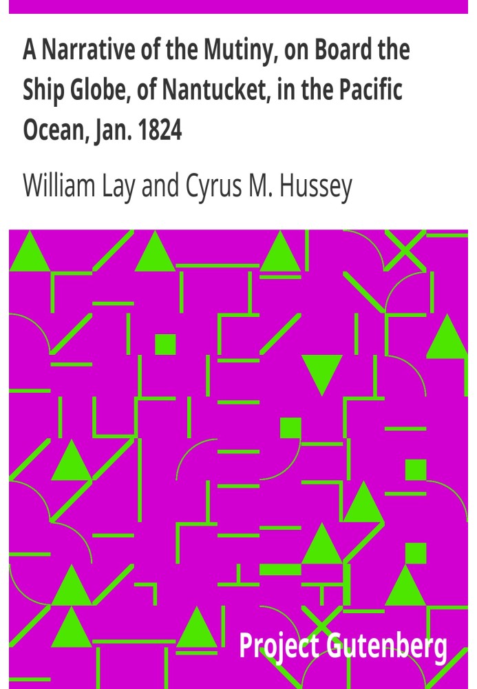 A Narrative of the Mutiny, on Board the Ship Globe, of Nantucket, in the Pacific Ocean, Jan. 1824 And the journal of a residence