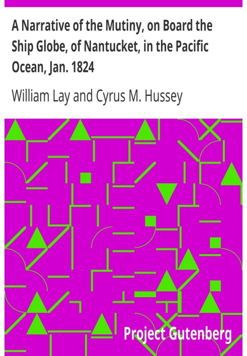 A Narrative of the Mutiny, on Board the Ship Globe, of Nantucket, in the Pacific Ocean, Jan. 1824 And the journal of a residence