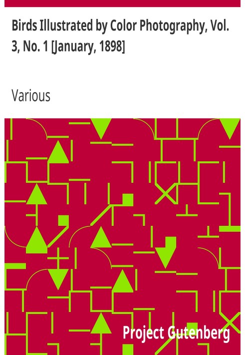 Птахи, проілюстровані кольоровою фотографією, том. 3, № 1 [січень 1898 р.] Щомісячна серія, спрямована на поширення знань про пт