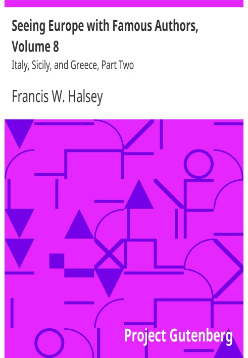 Seeing Europe with Famous Authors, Volume 8 Italy, Sicily, and Greece, Part Two