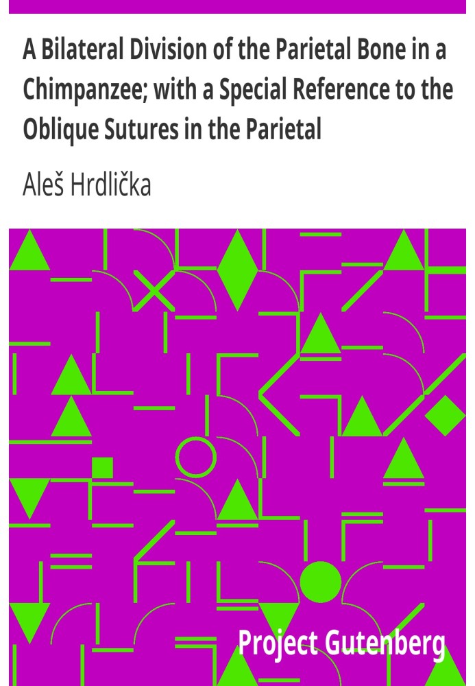 A Bilateral Division of the Parietal Bone in a Chimpanzee; with a Special Reference to the Oblique Sutures in the Parietal