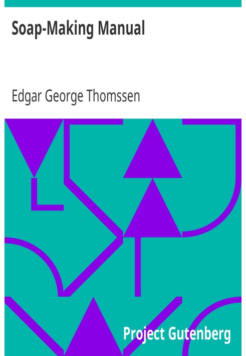 Руководство по производству мыла. Практическое руководство по сырью, обращению с ним, анализу и контролю на современном мыловаре