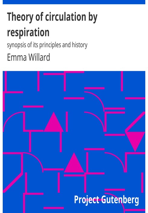 Theory of circulation by respiration : $b synopsis of its principles and history