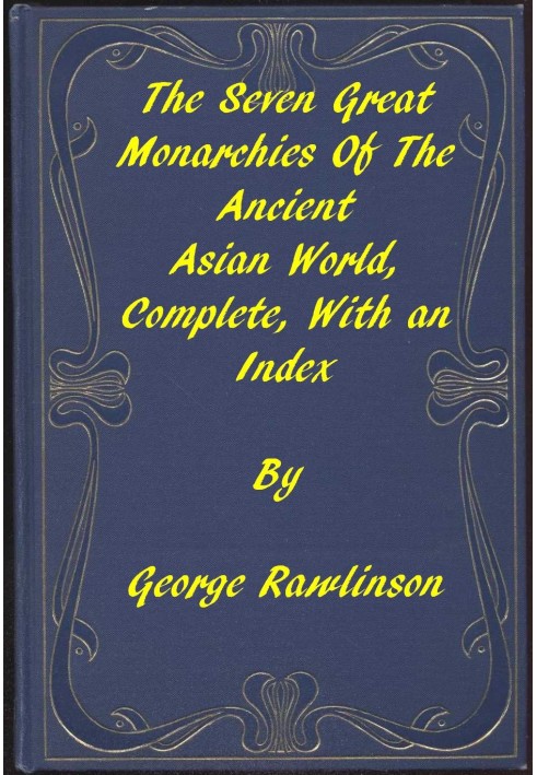 The Seven Great Monarchies of the Ancient Asian World A Linked Index to the Project Gutenberg Editions