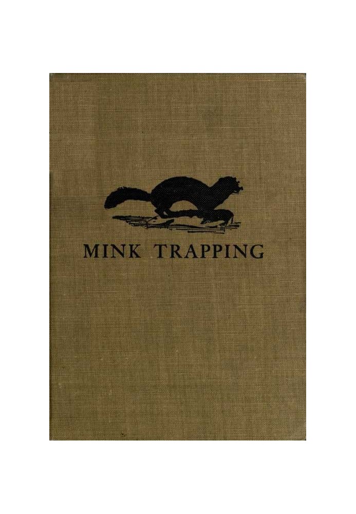 Mink Trapping: A Book of Instruction Giving Many Methods of Trapping A Valuable Book for Trappers.