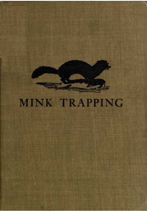 Mink Trapping: A Book of Instruction Giving Many Methods of Trapping A Valuable Book for Trappers.