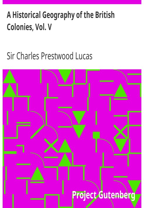 A Historical Geography of the British Colonies, Vol. V Canada—Part I, Historical