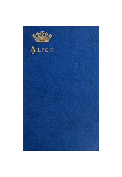 Alice, grand duchess of Hesse, princess of Great Britain and Ireland Biographical sketch and letters. With portrait.