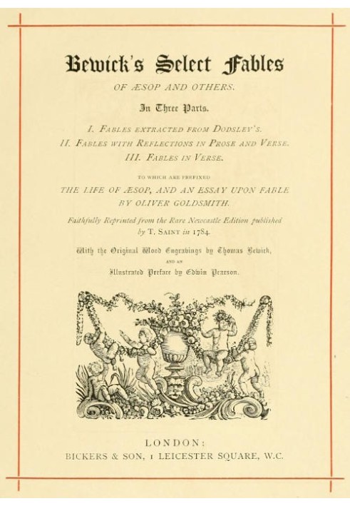 Bewick's Select Fables of Æsop and others. In three parts. 1. Fables extracted from Dodsley's. 2. Fables with reflections in pro