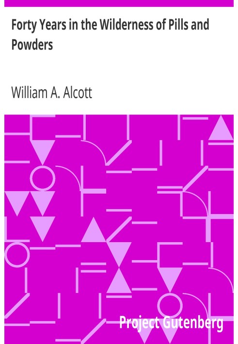 Forty Years in the Wilderness of Pills and Powders Cogitations and Confessions of an Aged Physician