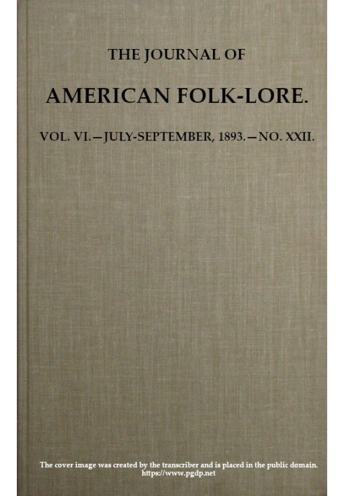 The Journal of American Folk-lore. Vol. VI.—July-September, 1893.—No. XXII.