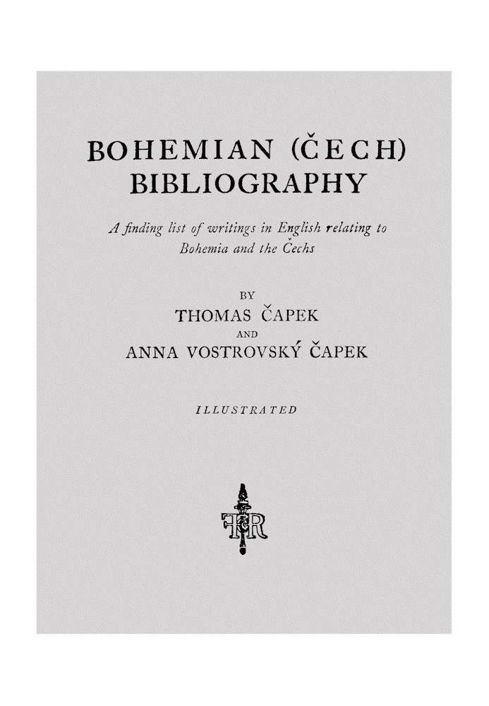 Bohemian (Cech) Bibliography A finding list of writings in English relating to Bohemia and the Cechs