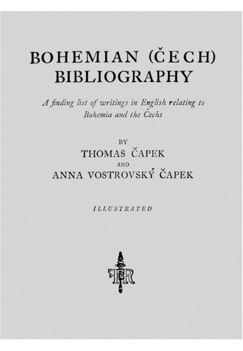 Bohemian (Cech) Bibliography A finding list of writings in English relating to Bohemia and the Cechs