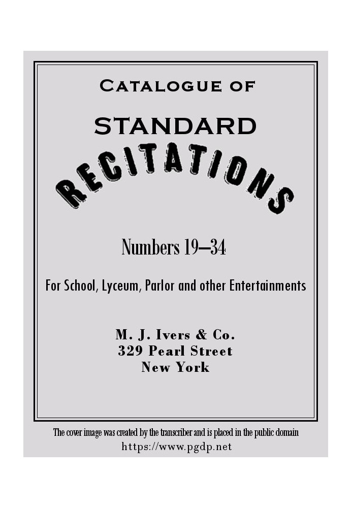 Catalogue of Standard Recitations, Numbers 19-34 For School, Lyceum, Parlor and Other Entertainments