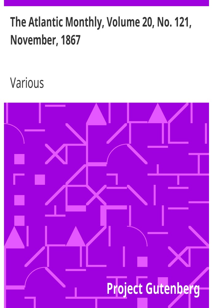 The Atlantic Monthly, том 20, № 121, ноябрь 1867 г. Журнал литературы, науки, искусства и политики