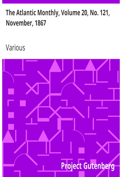 The Atlantic Monthly, том 20, № 121, ноябрь 1867 г. Журнал литературы, науки, искусства и политики
