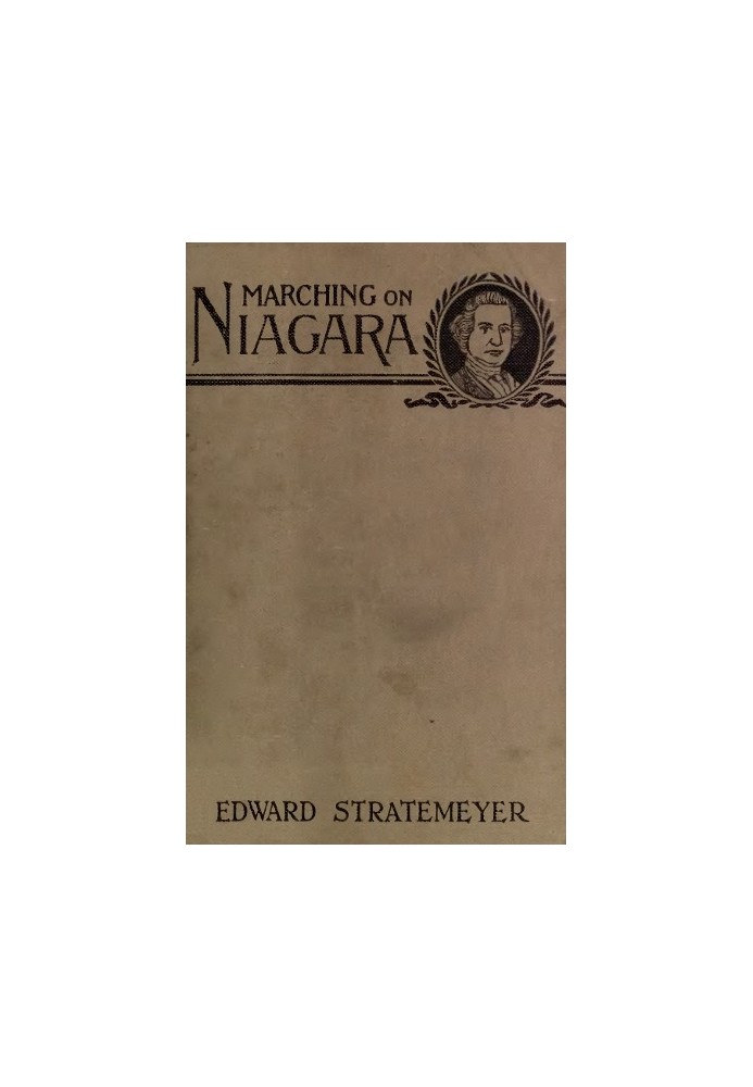 Marching on Niagara; Or, The Soldier Boys of the Old Frontier