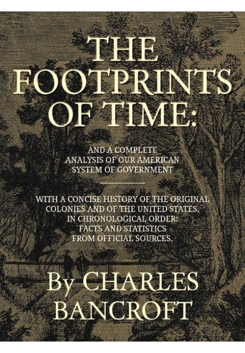 The Footprints of Time And a Complete Analysis of Our American System of Government, with a Concise History of the Original Colo