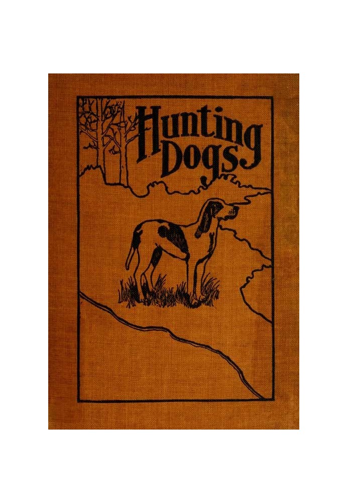 Hunting Dogs Describes in a Practical Manner the Training, Handling, Treatment, Breeds, Etc., Best Adapted for Night Hunting as 