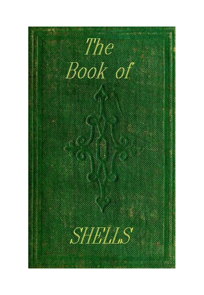 The Book of Shells Containing the Classes Mollusca, Conchifera, Cirrhipeda, Annulata, and Crustacea