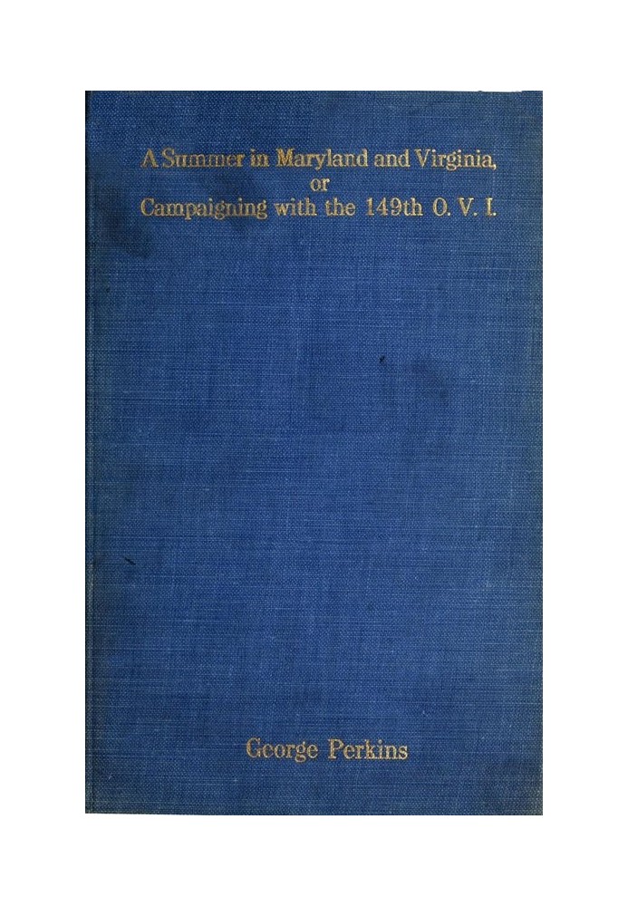 A Summer in Maryland and Virginia; Or, Campaigning with the 149th Ohio Volunteer Infantry. A Sketch of Events Connected with the