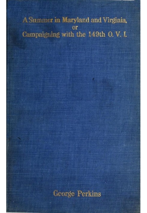 A Summer in Maryland and Virginia; Or, Campaigning with the 149th Ohio Volunteer Infantry. A Sketch of Events Connected with the