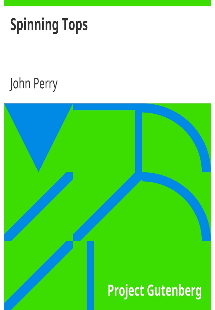 Spinning Tops The "Operatives' Lecture" of the British Association Meeting at Leeds, 6th September, 1890