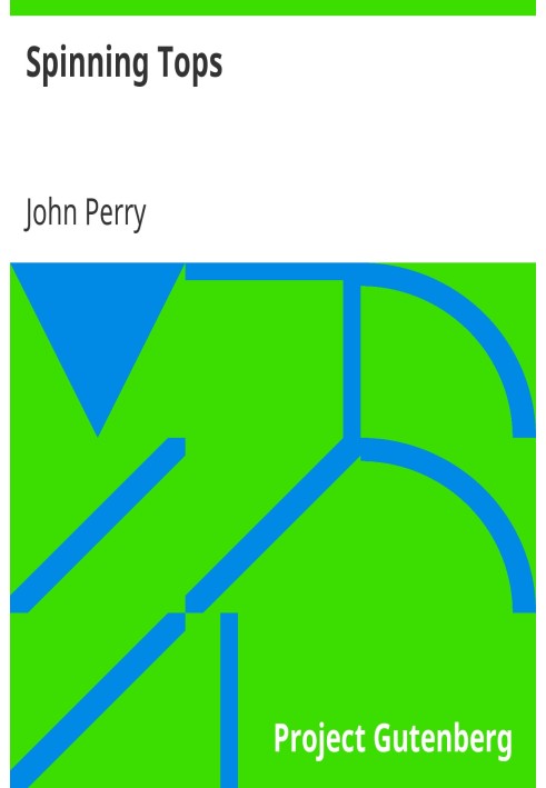 Spinning Tops The "Operatives' Lecture" of the British Association Meeting at Leeds, 6th September, 1890